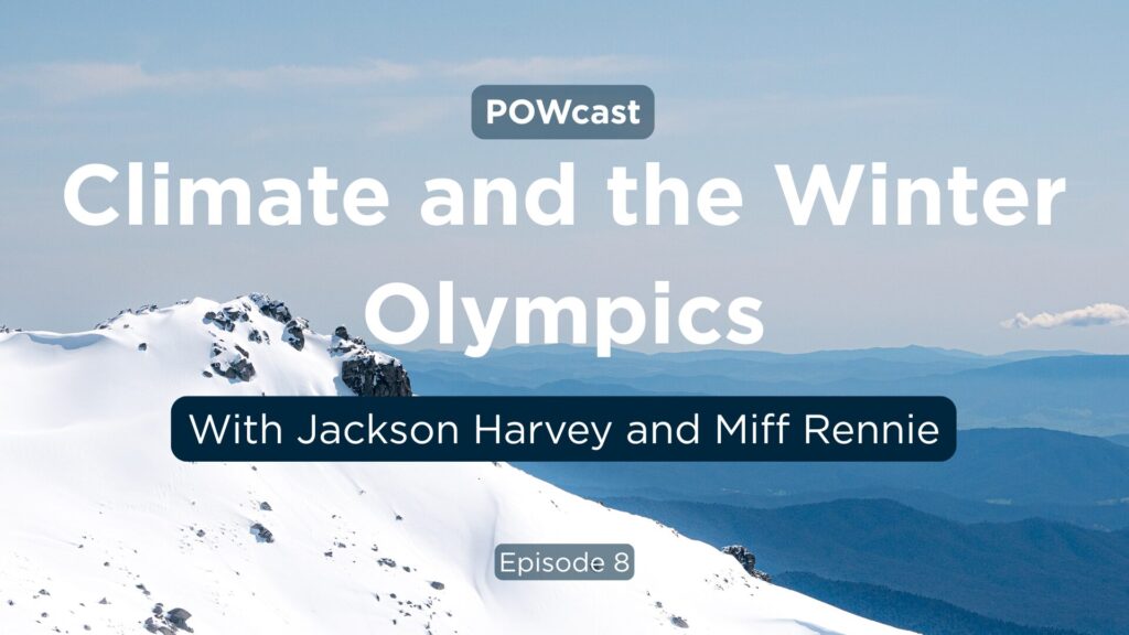 Climate and the Winter Olympics with Jackson Harvey and Miff Rennie - POWcast Episode 8